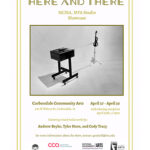 "Here and There" MFA Thesis Exhibition by, Andrew Beyke, Tyler Horn, and Cody Tracy