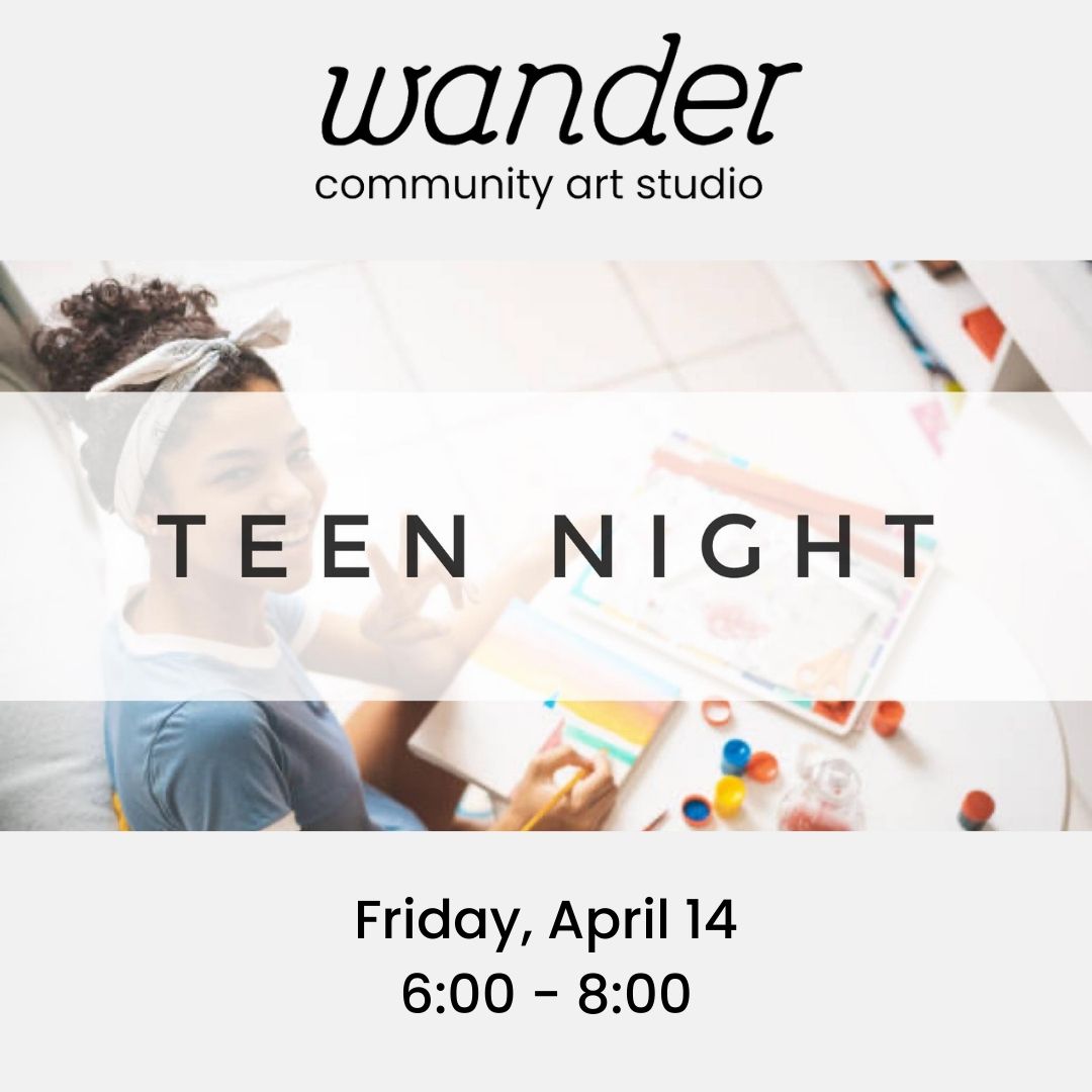 Teen Night at Wander Community Art Studio
